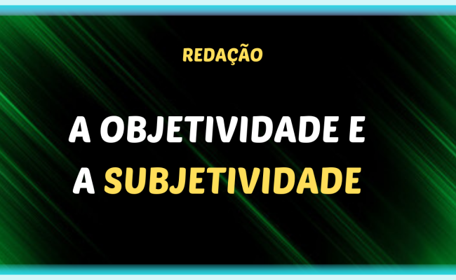 A OBJETIVIDADE E A SUBJETIVIDADE