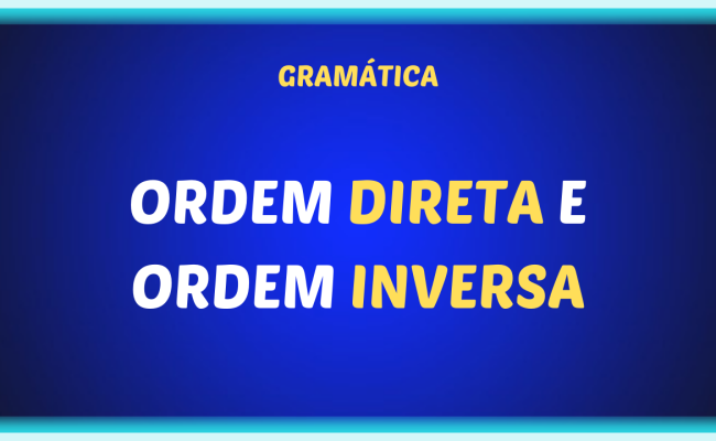 ORDEM DIRETA E ORDEM INVERSA 650x400 - Ordem direta e ordem inversa