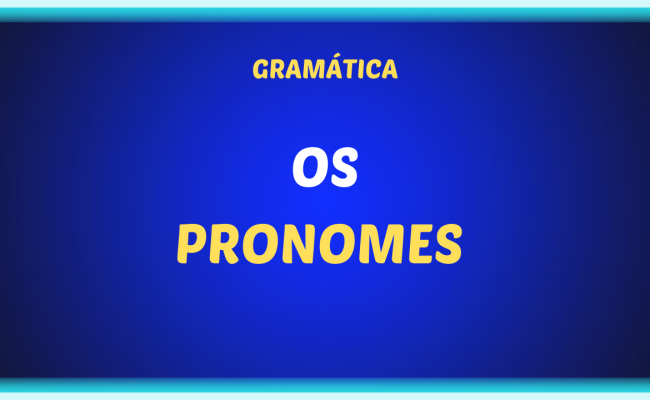 OS PRONOMES 650x400 - Classe de palavras: pronome