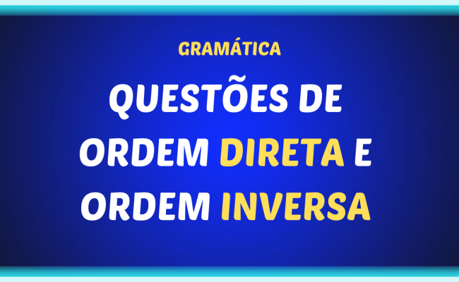 QUESTOES DE ORDEM DIRETA E ORDEM INVERSA 650x400 - Resolvendo questões de ordem direta e ordem inversa