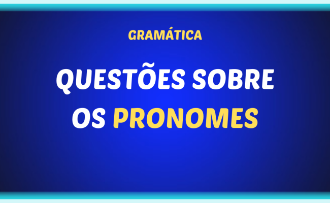 QUESTOES SOBRE OS PRONOMES 650x400 - Resolvendo questões sobre os pronomes