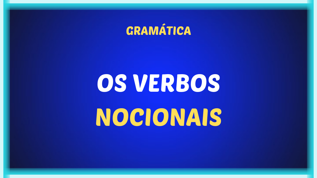 OS VERBOS NOCIONAIS 1 - Os verbos nocionais