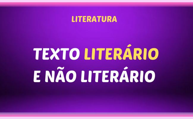 TEXTO LITERARIO E NAO LITERARIO 650x400 - Texto literário e não-literário