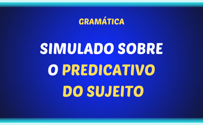 SIMULADO SOBRE O PREDICATIVO DO SUJEITO