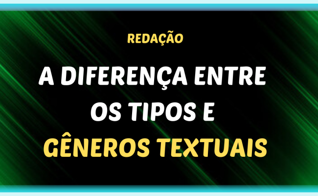 A DIFERENÇA ENTRE OS TIPOS E GÊNEROS TEXTUAIS