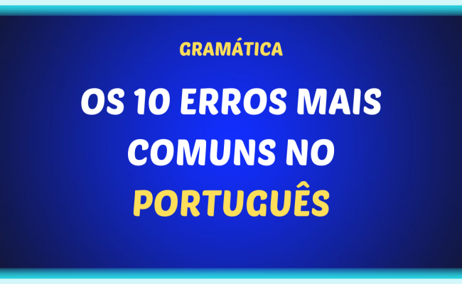 10 erros mais comuns do Português