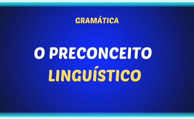 O PRECONCEITO LINGUISTICO 650x400 - O preconceito linguístico